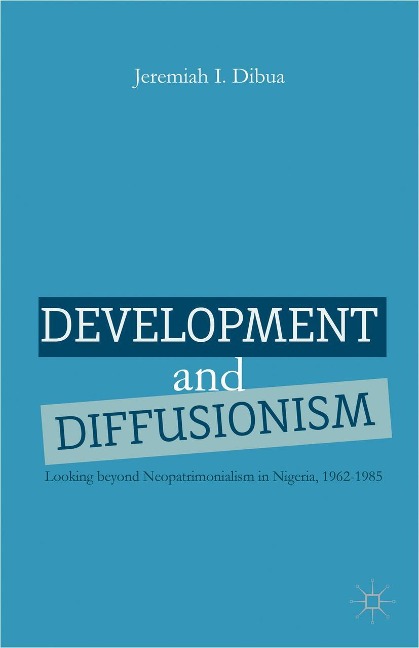Development and Diffusionism: Looking Beyond Neopatrimonialism in Nigeria, 1962-1985