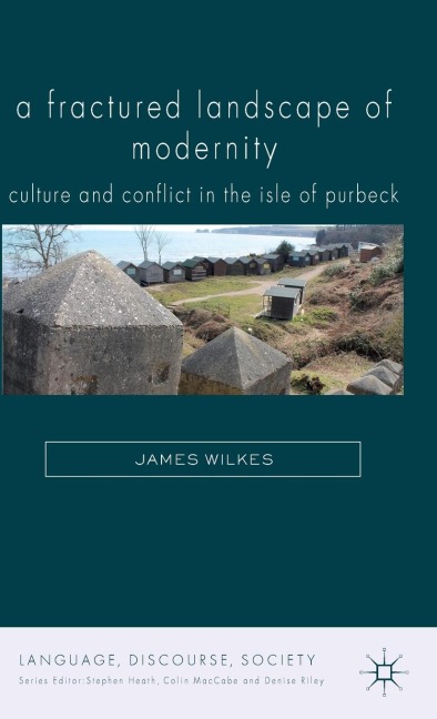 A Fractured Landscape of Modernity: Culture and Conflict in the Isle of Purbeck