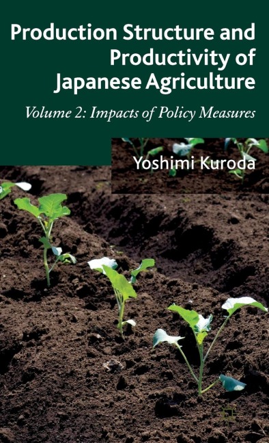 Production Structure and Productivity of Japanese Agriculture, Volume 2: Impacts of Policy Measures