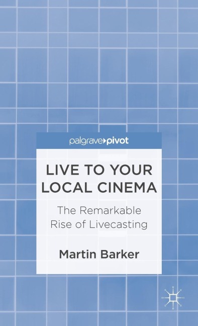 Live to Your Local Cinema: The Remarkable Rise of Livecasting