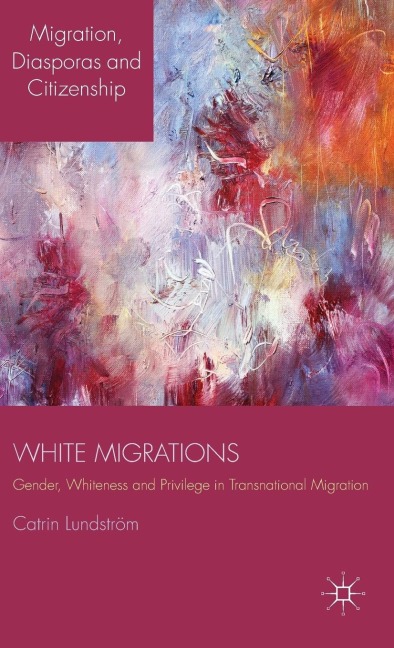 White Migrations: Gender, Whiteness and Privilege in Transnational Migration