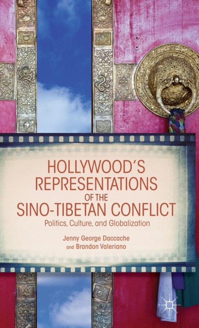 Hollywood's Representations of the Sino-Tibetan Conflict: Politics, Culture, and Globalization