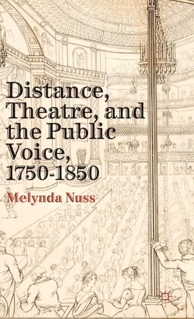 Distance, Theatre, and the Public Voice, 1750-1850