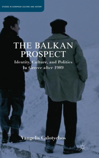 The Balkan Prospect: Identity, Culture, and Politics in Greece After 1989