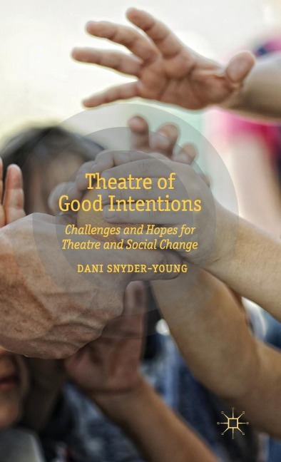 Theatre of Good Intentions: Challenges and Hopes for Theatre and Social Change