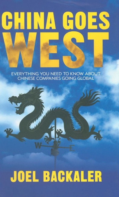 China Goes West: Everything You Need to Know about Chinese Companies Going Global