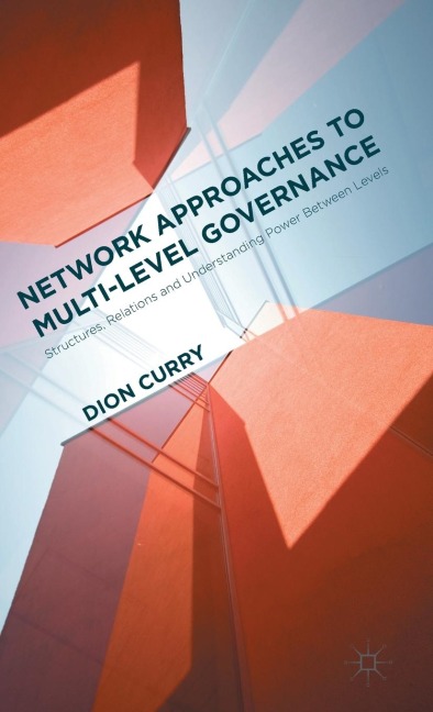 Network Approaches to Multi-Level Governance: Structures, Relations and Understanding Power Between Levels