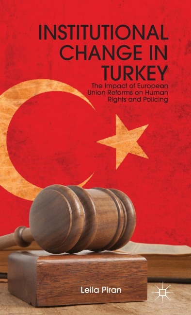 Institutional Change in Turkey: The Impact of European Union Reforms on Human Rights and Policing