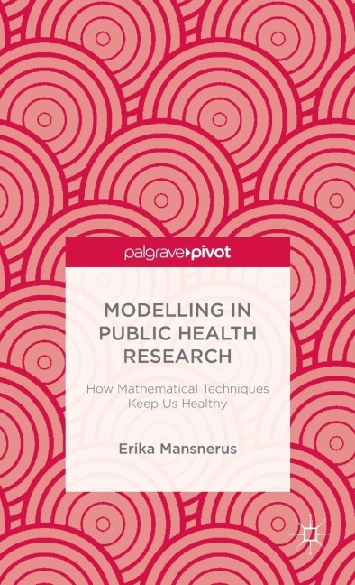 Modelling in Public Health Research: How Mathematical Techniques Keep Us Healthy