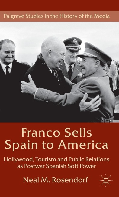Franco Sells Spain to America: Hollywood, Tourism and Public Relations as Postwar Spanish Soft Power