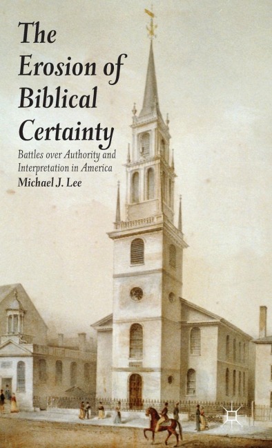 The Erosion of Biblical Certainty: Battles Over Authority and Interpretation in America