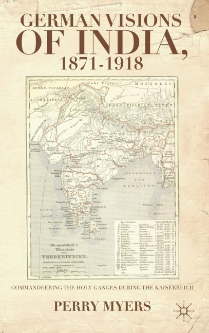 German Visions of India, 1871-1918: Commandeering the Holy Ganges During the Kaiserreich
