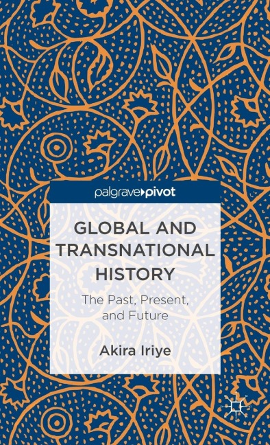 Global and Transnational History: The Past, Present, and Future