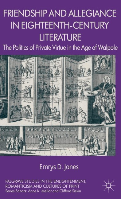 Friendship and Allegiance in Eighteenth-Century Literature: The Politics of Private Virtue in the Age of Walpole