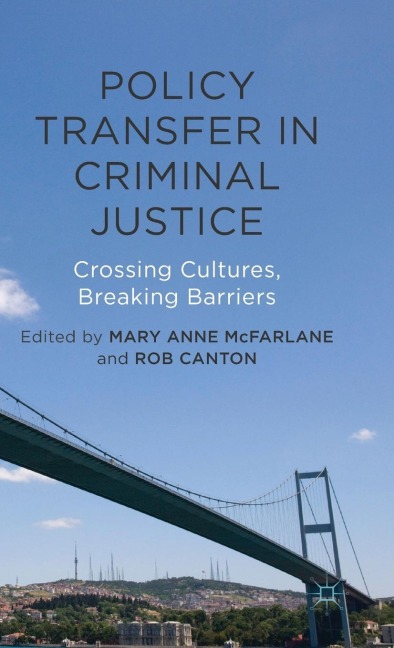 Policy Transfer in Criminal Justice: Crossing Cultures, Breaking Barriers