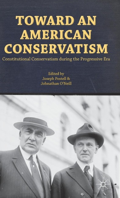 Toward an American Conservatism: Constitutional Conservatism During the Progressive Era