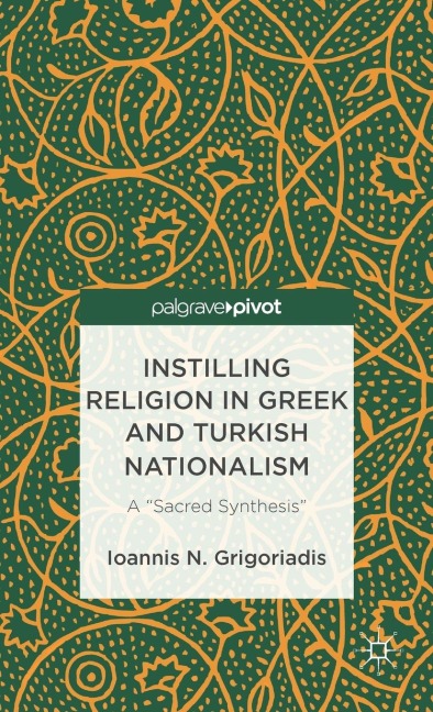 Instilling Religion in Greek and Turkish Nationalism: A "Sacred Synthesis"