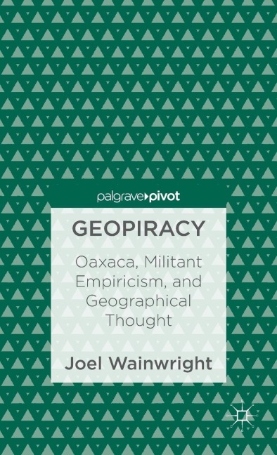 Geopiracy: Oaxaca, Militant Empiricism, and Geographical Thought