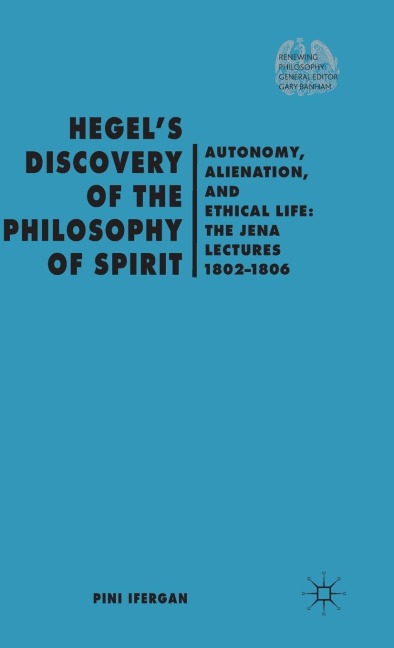 Hegel's Discovery of the Philosophy of Spirit: Autonomy, Alienation, and the Ethical Life: The Jena Lectures 1802-1806