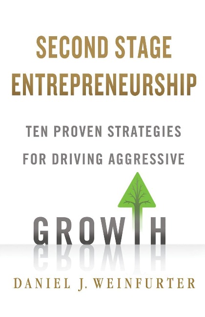 Second Stage Entrepreneurship: Ten Proven Strategies for Driving Aggressive Growth