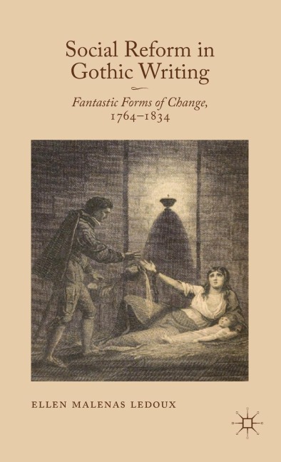 Social Reform in Gothic Writing: Fantastic Forms of Change, 1764-1834