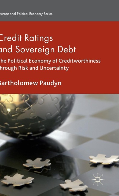 Credit Ratings and Sovereign Debt: The Political Economy of Creditworthiness Through Risk and Uncertainty