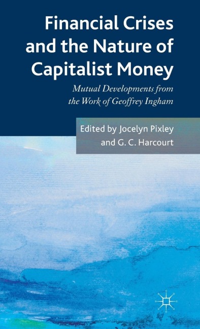 Financial crises and the nature of capitalist money: Mutual developments from the work of Geoffrey Ingham