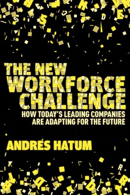 The New Workforce Challenge: How Todays Leading Companies Are Adapting to the Future