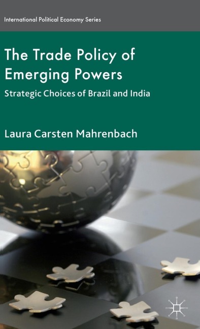 The Trade Policy of Emerging Powers: Strategic Choices of Brazil and India