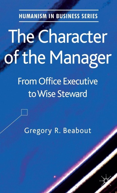 The Character of the Manager: From Office Executive to Wise Steward