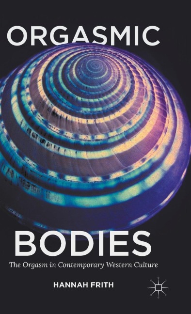 Orgasmic Bodies: The Orgasm in Contemporary Western Culture