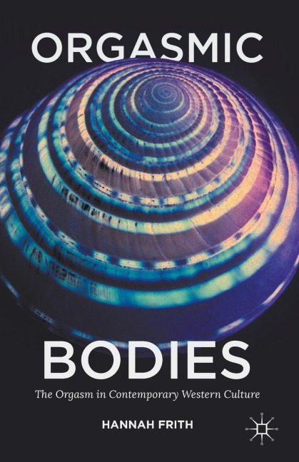Orgasmic Bodies: The Orgasm in Contemporary Western Culture