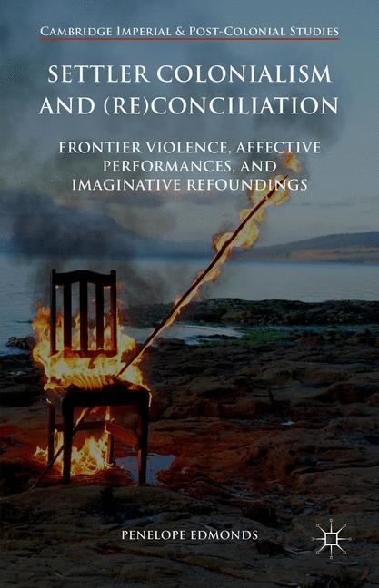 Settler Colonialism and (Re)conciliation: Frontier Violence, Affective Performances, and Imaginative Refoundings