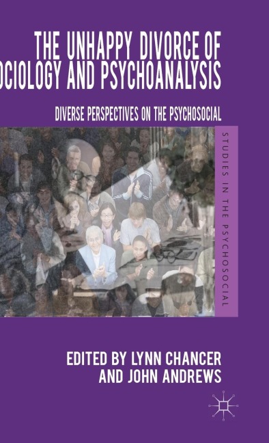 The Unhappy Divorce of Sociology and Psychoanalysis: Diverse Perspectives on the Psychosocial