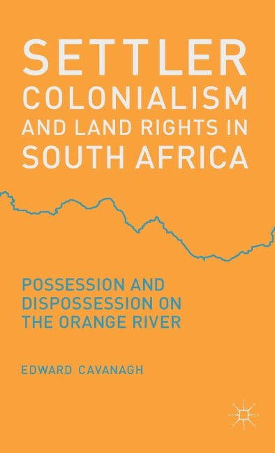 Settler Colonialism and Land Rights in South Africa: Possession and Dispossession on the Orange River
