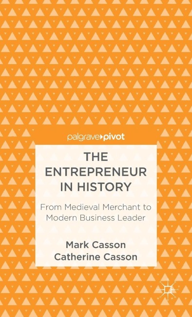 The Entrepreneur in History: From Medieval Merchant to Modern Business Leader