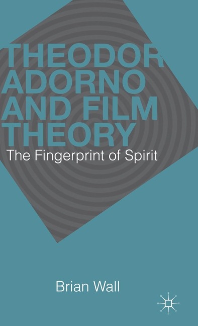 Theodor Adorno and Film Theory: The Fingerprint of Spirit