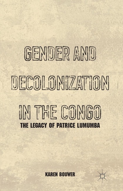 Gender and Decolonization in the Congo: The Legacy of Patrice Lumumba