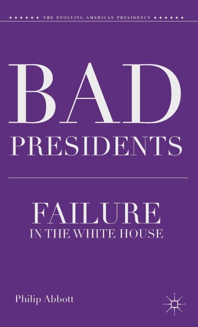 Bad Presidents: Failure in the White House