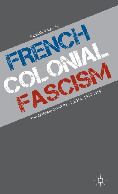 French Colonial Fascism: The Extreme Right in Algeria, 1919-1939