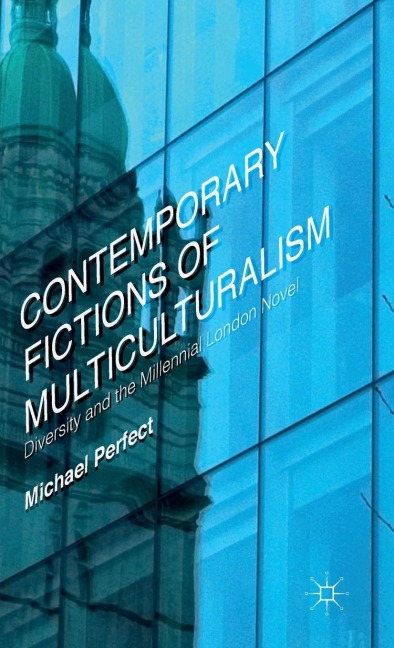 Contemporary Fictions of Multiculturalism: Diversity and the Millennial London Novel
