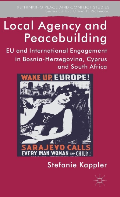 Local Agency and Peacebuilding: EU and International Engagement in Bosnia-Herzegovina, Cyprus and South Africa