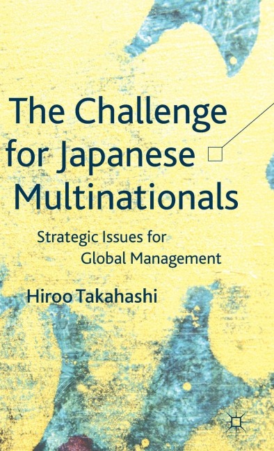 The Challenge for Japanese Multinationals: Strategic Issues for Global Management
