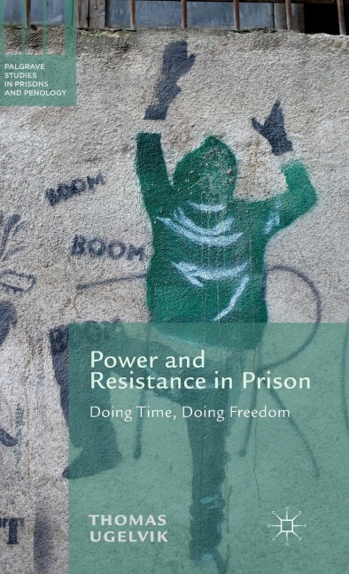 Power and Resistance in Prison: Doing Time, Doing Freedom