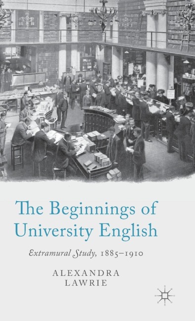 The Beginnings of University English: Extramural Study, 1885-1910