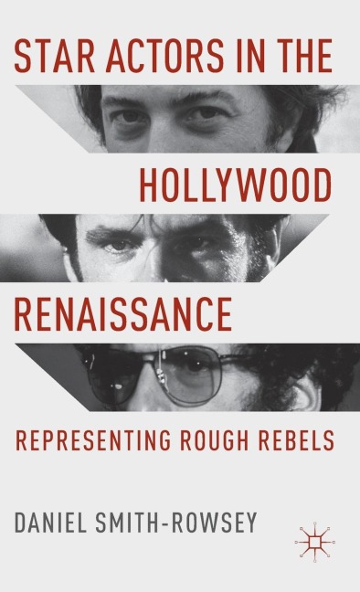 Star Actors in the Hollywood Renaissance: Representing Rough Rebels