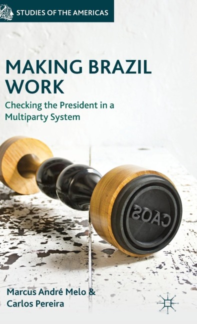 Making Brazil Work: Checking the President in a Multiparty System