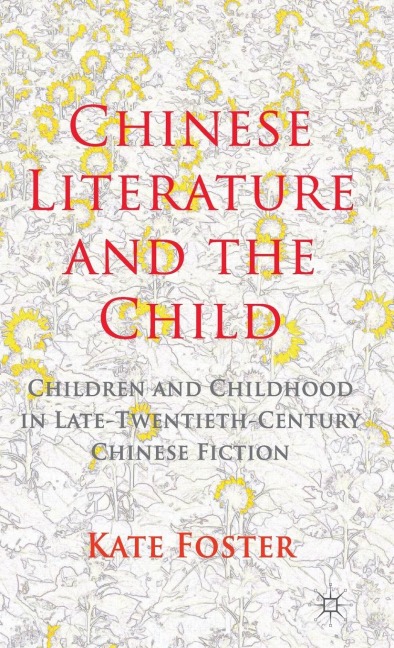 Chinese Literature and the Child: Children and Childhood in Late-Twentieth-Century Chinese Fiction