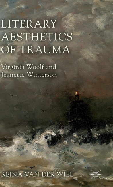 Literary Aesthetics of Trauma: Virginia Woolf and Jeanette Winterson