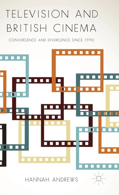 Television and British Cinema: Convergence and Divergence Since 1990